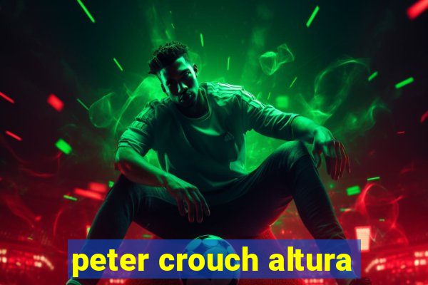 peter crouch altura